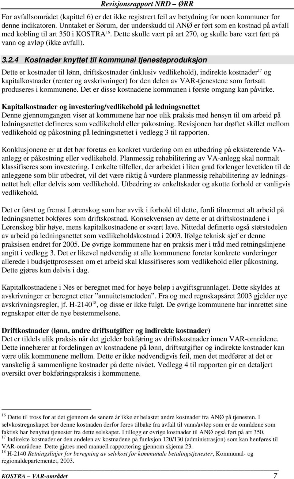 3.2.4 Kostnader knyttet til kommunal tjenesteproduksjon Dette er kostnader til lønn, driftskostnader (inklusiv vedlikehold), indirekte kostnader 17 og kapitalkostnader (renter og avskrivninger) for