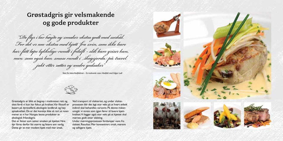 godsaker Sitat fra boka Vestfoldmat En kulinarisk reise i Vestfold med Edgar Ludl Grøstadgris er blitt et begrep i matkretser, rett og slett fordi vi kun har fokus på kvalitet.