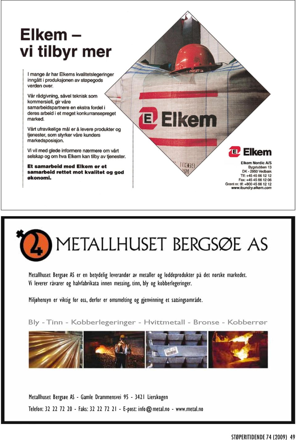 Miljøhensyn er viktig for oss, derfor er omsmelting og gjenvinning et satsingsområde.