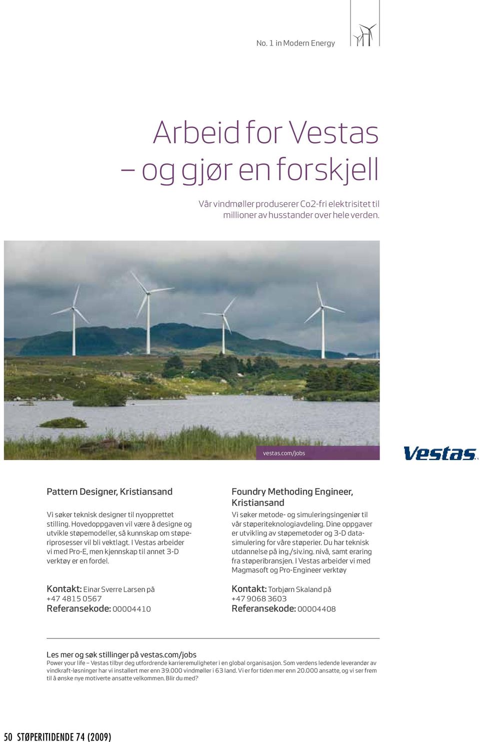 I Vestas arbeider vi med Pro-E, men kjennskap til annet 3-D verktøy er en fordel.