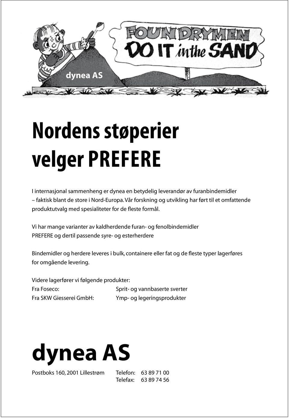 Vi har mange varianter av kaldherdende furan- og fenolbindemidler prefere og dertil passende syre- og esterherdere Bindemidler og herdere leveres i bulk, containere eller fat og