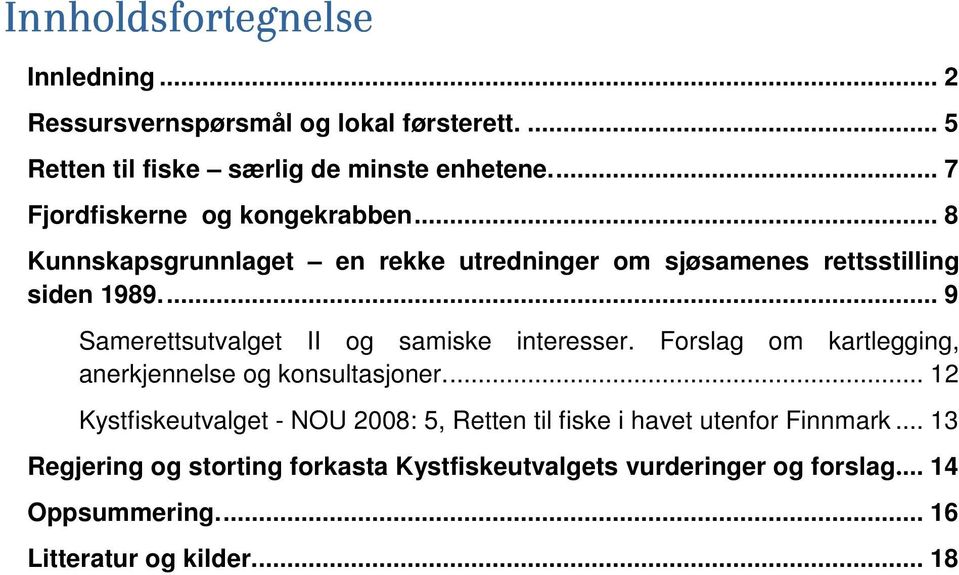 ... 9 Samerettsutvalget II og samiske interesser. Forslag om kartlegging, anerkjennelse og konsultasjoner.