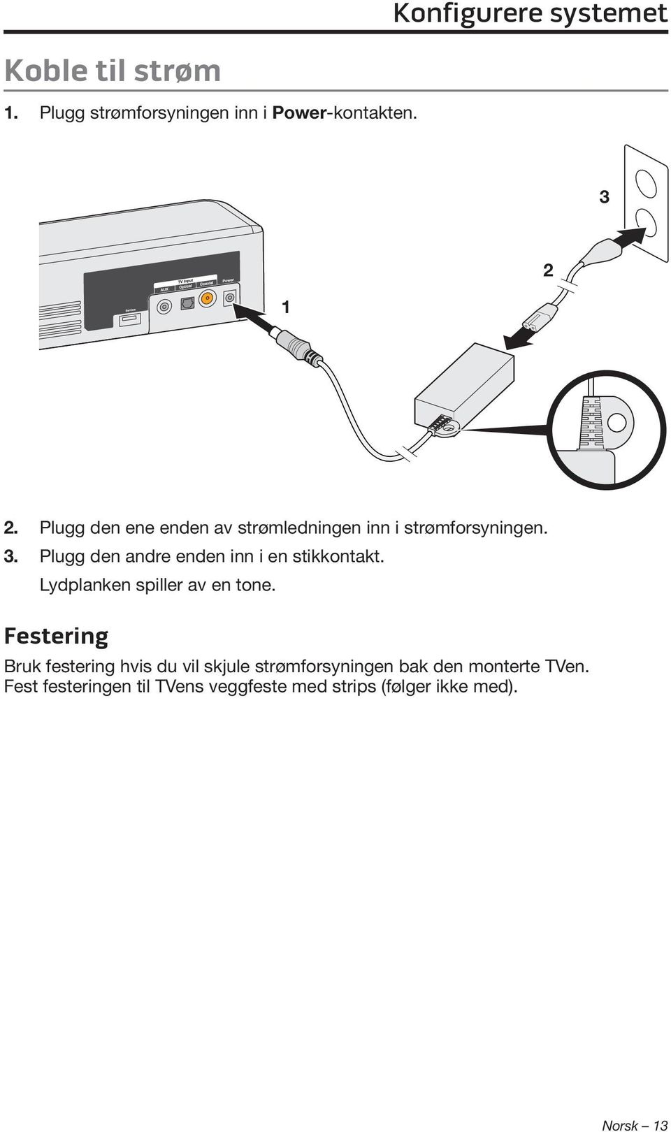 Plugg den andre enden inn i en stikkontakt. Lydplanken spiller av en tone.