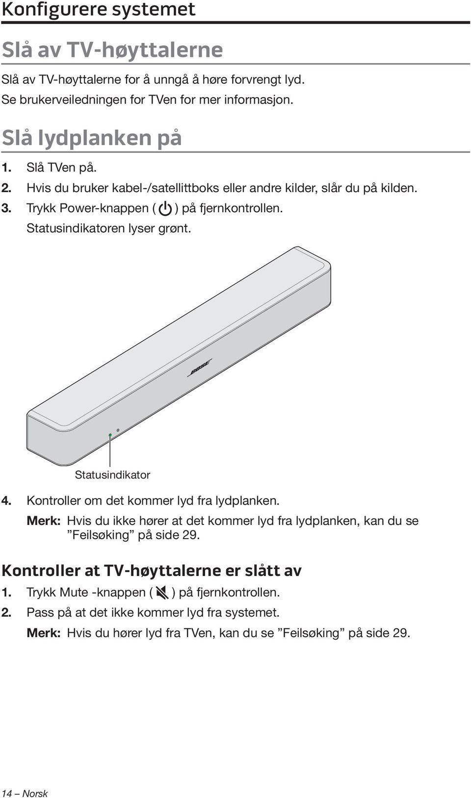 Statusindikator 4. Kontroller om det kommer lyd fra lydplanken. Merk: Hvis du ikke hører at det kommer lyd fra lydplanken, kan du se Feilsøking på side 29.