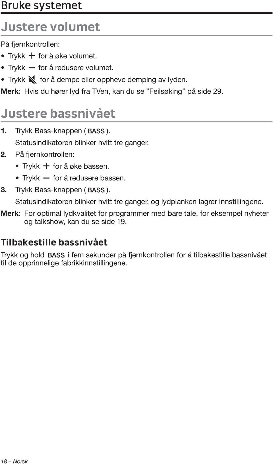 Trykk for å redusere bassen. 3. Trykk Bass-knappen ( ). Statusindikatoren blinker hvitt tre ganger, og lydplanken lagrer innstillingene.