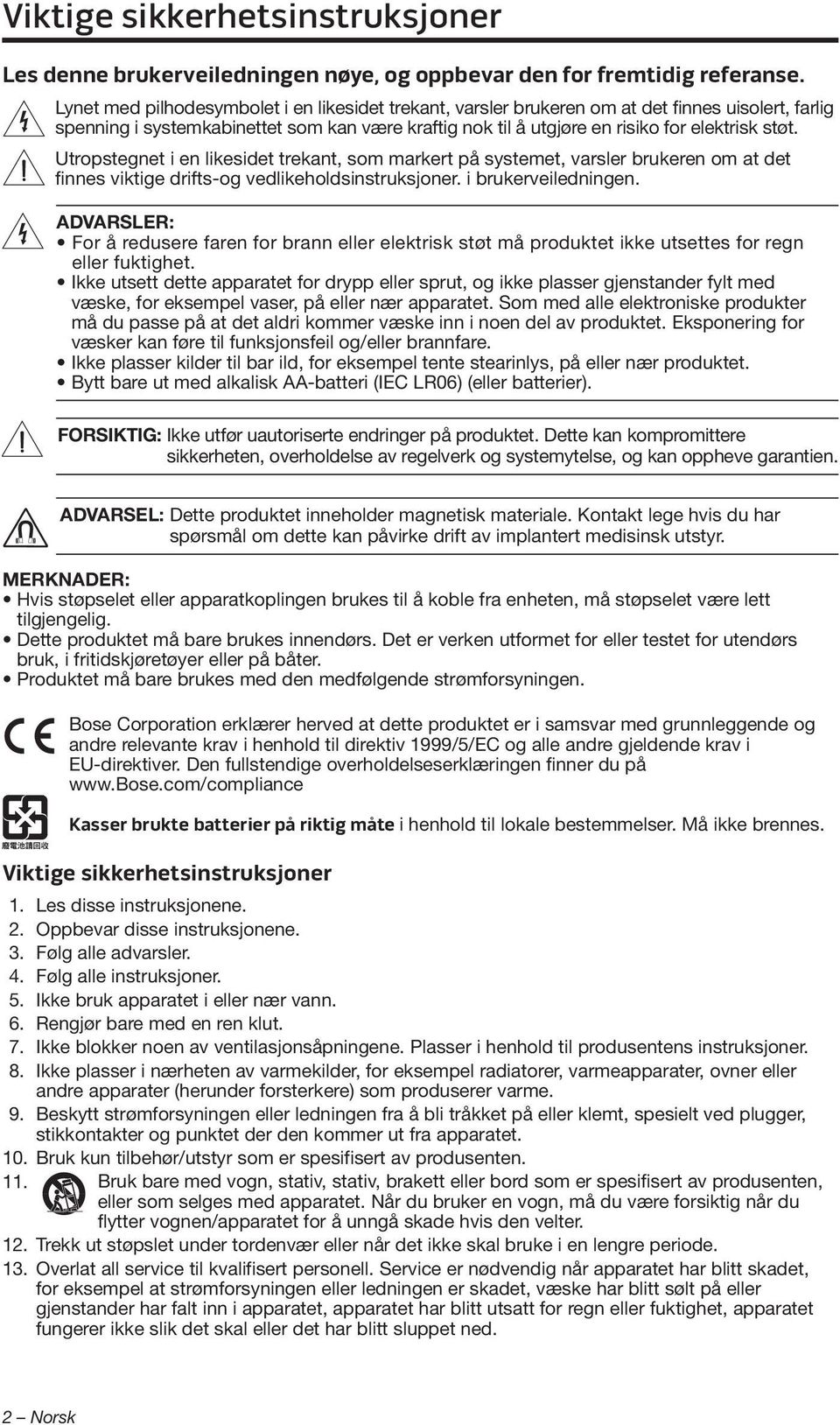 Utropstegnet i en likesidet trekant, som markert på systemet, varsler brukeren om at det finnes viktige drifts-og vedlikeholdsinstruksjoner. i brukerveiledningen.