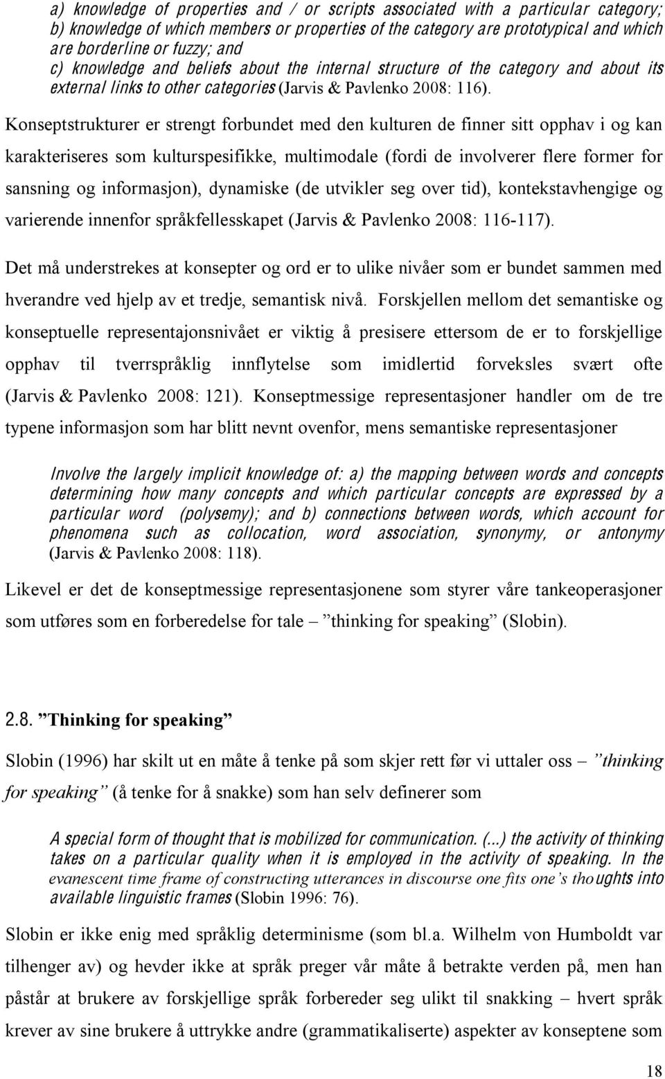 Konseptstrukturer er strengt forbundet med den kulturen de finner sitt opphav i og kan karakteriseres som kulturspesifikke, multimodale (fordi de involverer flere former for sansning og informasjon),