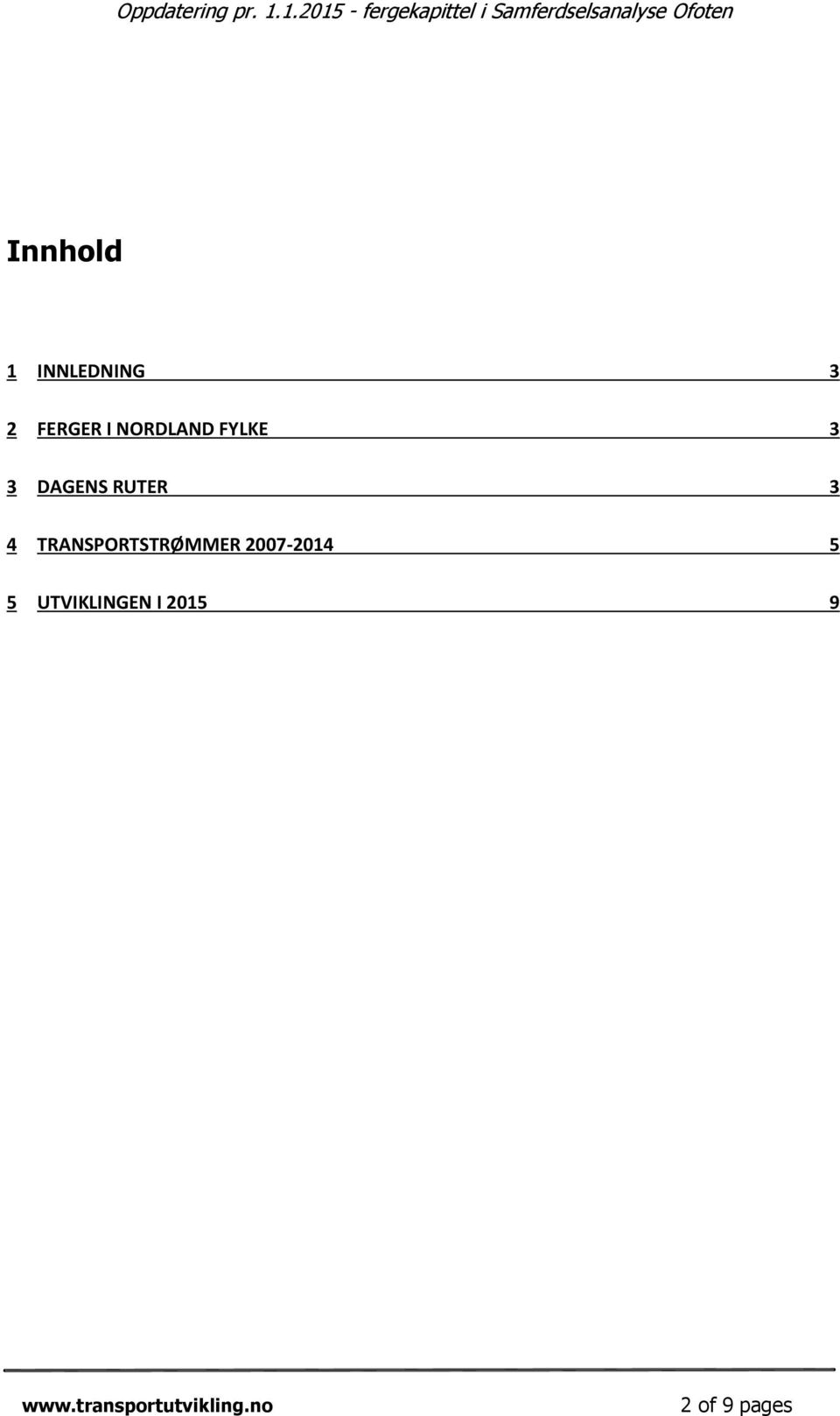 4 TRANSPORTSTRØMMER 2007-2014 5 5