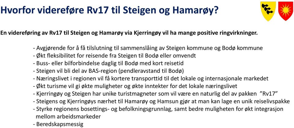 med kort reisetid - Steigen vil bli del av BAS-region (pendleravstand til Bodø) - Næringslivet i regionen vil få kortere transporttid til det lokale og internasjonale markedet - Økt turisme vil gi