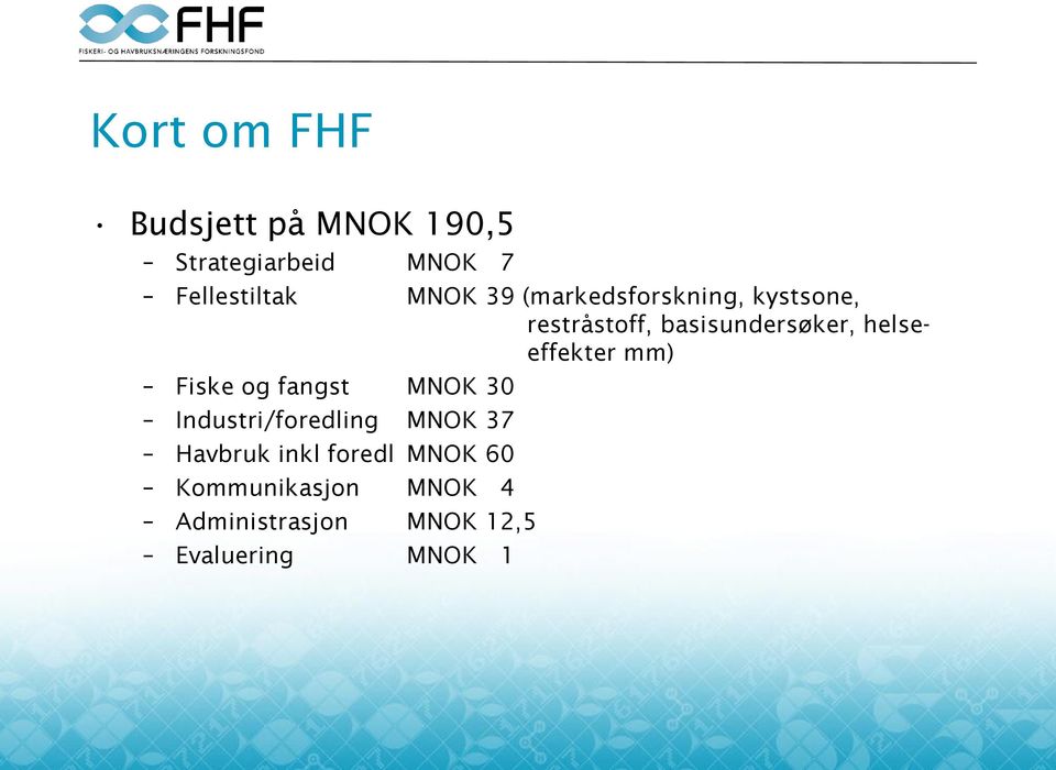 helseeffekter mm) Fiske og fangst MNOK 30 Industri/foredling MNOK 37