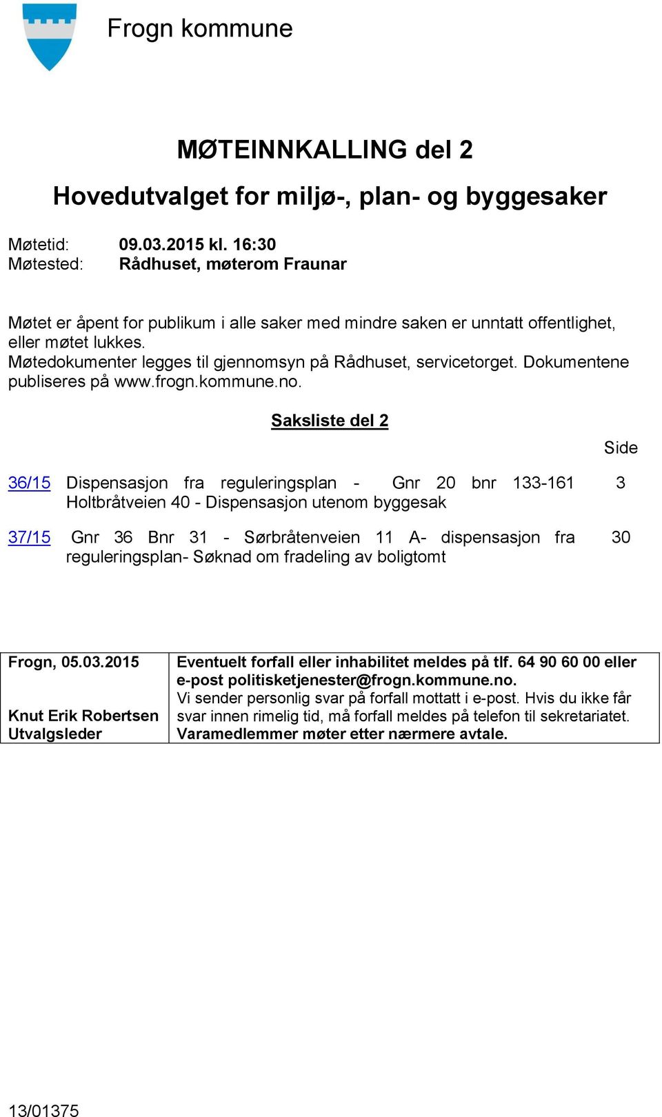 syn på Rådhuset, servicetorget. Dokumentene publiseres på www.frogn.kommune.no.