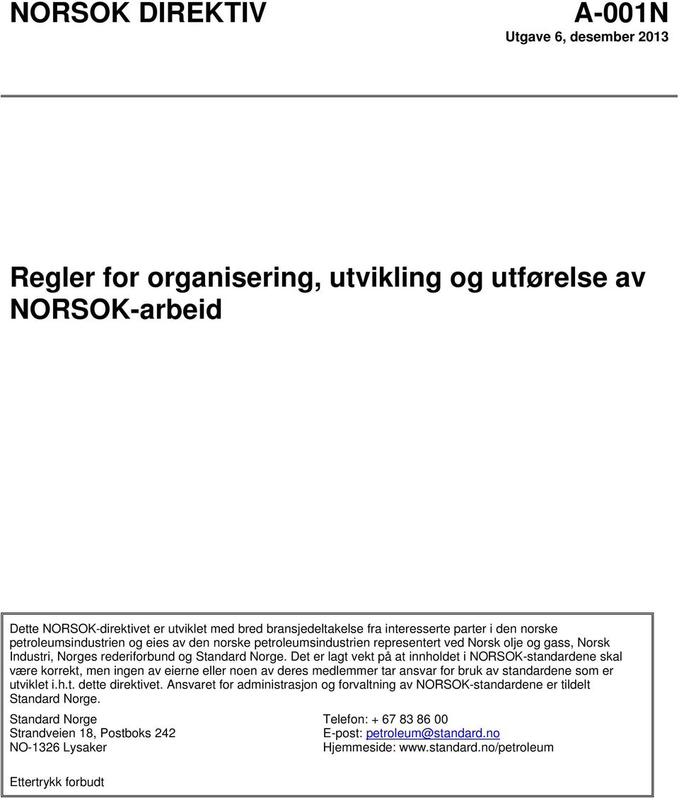 Det er lagt vekt på at innholdet i NORSOK-standardene skal være korrekt, men ingen av eierne eller noen av deres medlemmer tar ansvar for bruk av standardene som er utviklet i.h.t. dette direktivet.