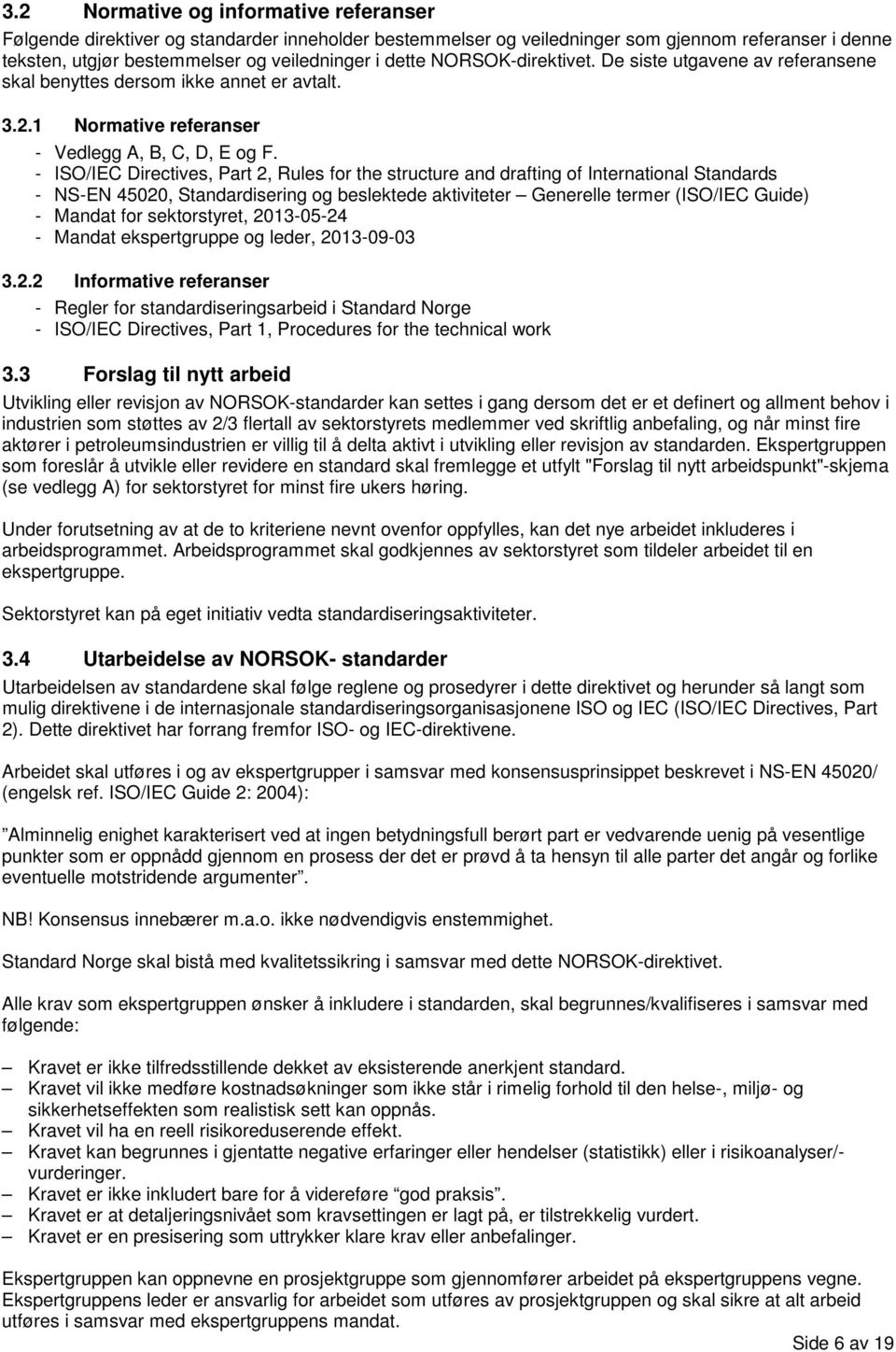 - ISO/IEC Directives, Part 2, Rules for the structure and drafting of International Standards - NS-EN 45020, Standardisering og beslektede aktiviteter Generelle termer (ISO/IEC Guide) - Mandat for