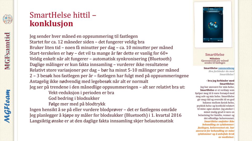 innsamling vurderer ikke resultatene Relativt store variasjoner per dag bør ha minst 5-10 målinger per måned 2 3 besøk hos fastlegen per år fastlegen har fulgt med på oppsummeringene Antagelig ikke