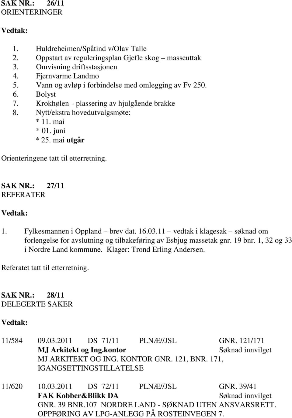 mai utgår Orienteringene tatt til etterretning. SAK NR.: 27/11 REFERATER 1. Fylkesmannen i Oppland brev dat. 16.03.