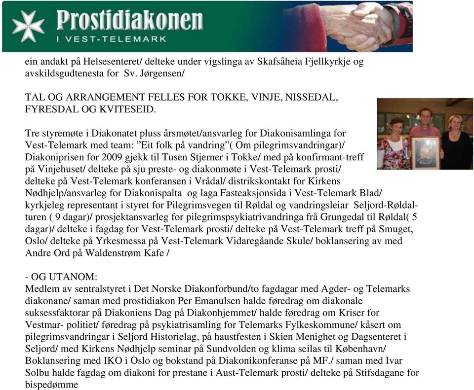 Tokke/ med på konfirmant-treff på Vinjehuset/ delteke på sju preste- og diakonmøte i Vest-Telemark prosti/ delteke på Vest-Telemark konferansen i Vrådal/ distrikskontakt for Kirkens