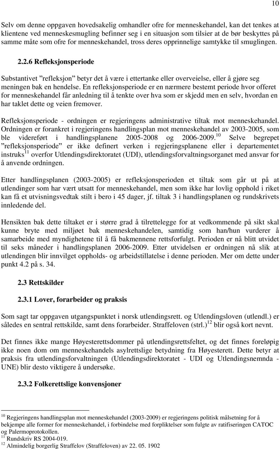 2.6 Refleksjonsperiode Substantivet refleksjon betyr det å være i ettertanke eller overveielse, eller å gjøre seg meningen bak en hendelse.