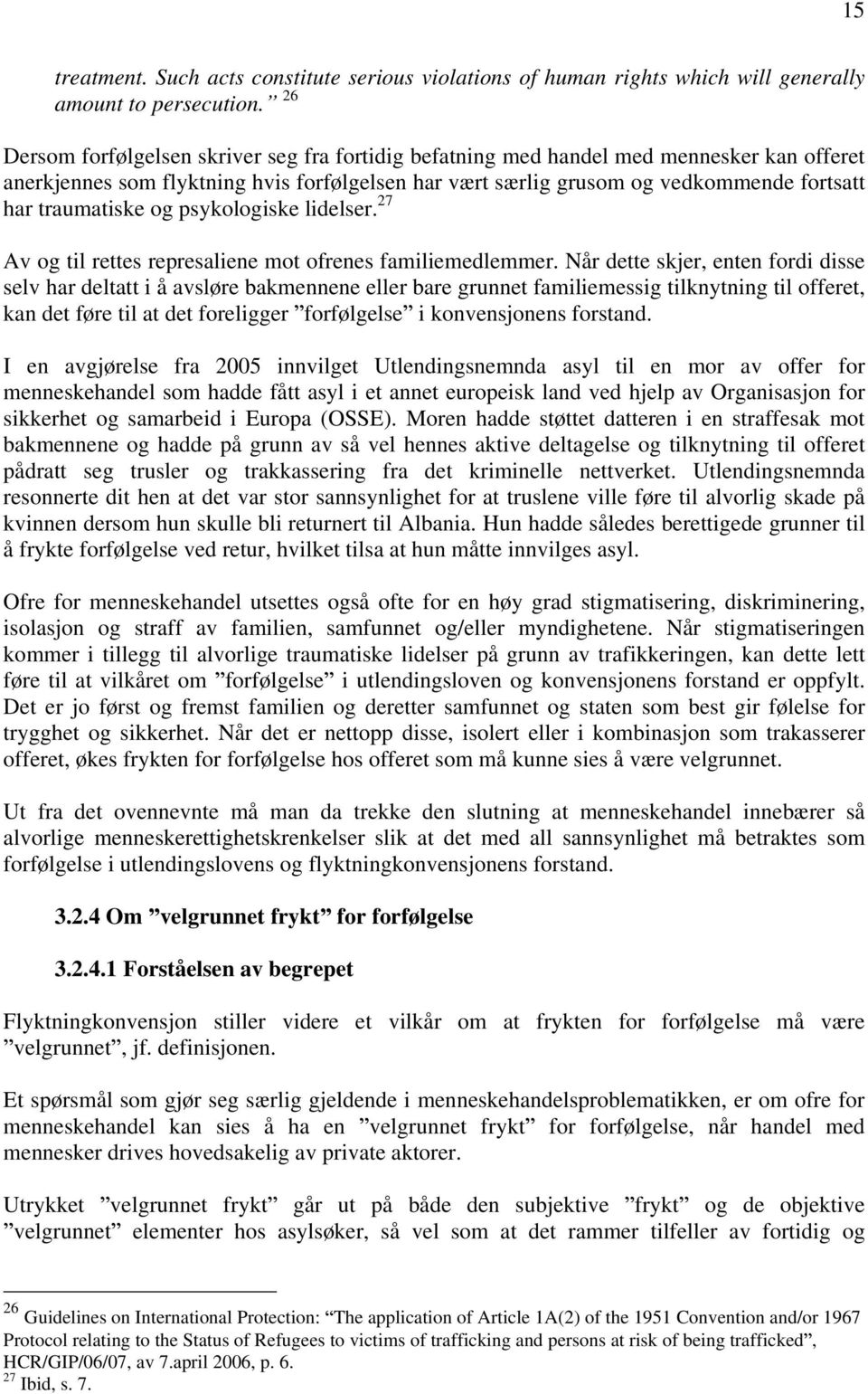 og psykologiske lidelser. 27 Av og til rettes represaliene mot ofrenes familiemedlemmer.