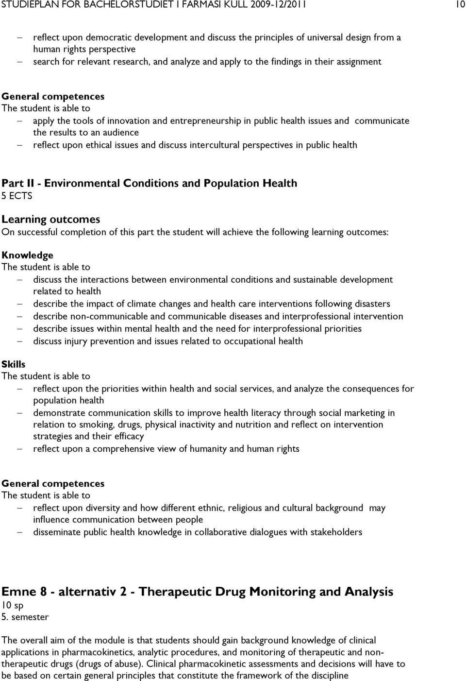 communicate the results to an audience reflect upon ethical issues and discuss intercultural perspectives in public health Part II - Environmental Conditions and Population Health 5 ECTS Learning
