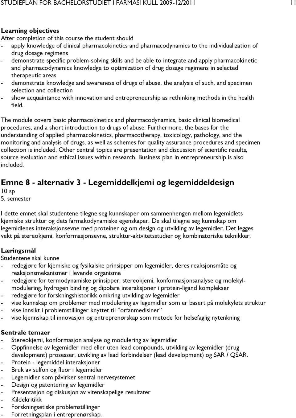 optimization of drug dosage regimens in selected therapeutic areas - demonstrate knowledge and awareness of drugs of abuse, the analysis of such, and specimen selection and collection - show