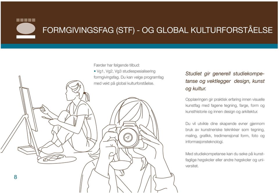 Opplæringen gir praktisk erfaring innen visuelle kunstfag med fagene tegning, farge, form og kunsthistorie og innen design og arkitektur.