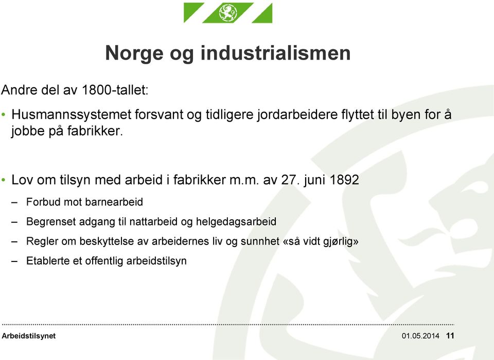 juni 1892 Forbud mot barnearbeid Begrenset adgang til nattarbeid og helgedagsarbeid Regler om