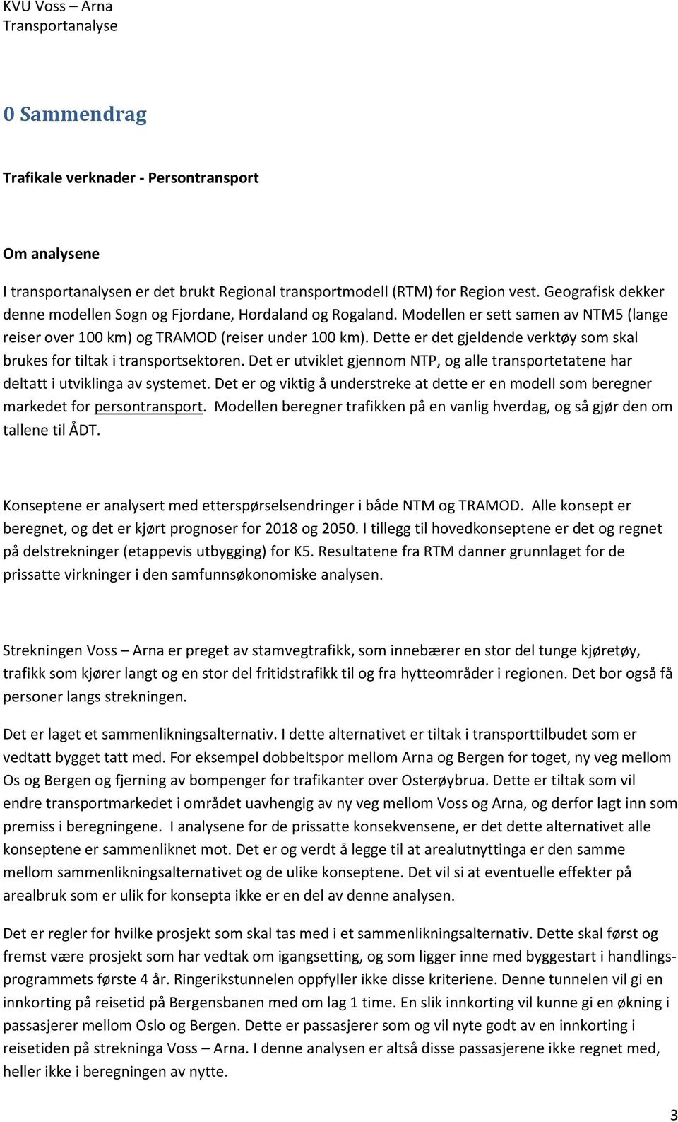 Dette er det gjeldende verktøy som skal brukes for tiltak i transportsektoren. Det er utviklet gjennom NTP, og alle transportetatene har deltatt i utviklinga av systemet.