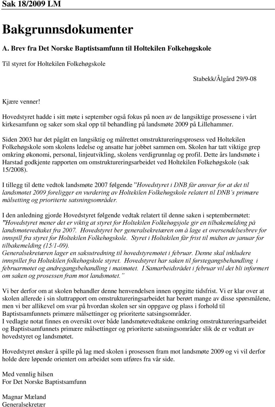 Siden 2003 har det pågått en langsiktig og målrettet omstruktureringsprosess ved Holtekilen Folkehøgskole som skolens ledelse og ansatte har jobbet sammen om.