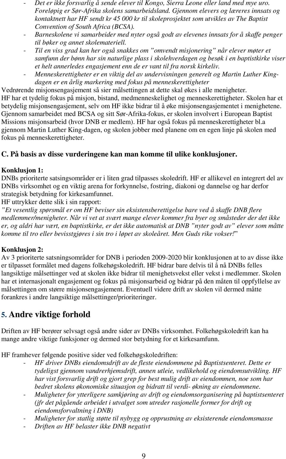 - Barneskolene vi samarbeider med nyter også godt av elevenes innsats for å skaffe penger til bøker og annet skolemateriell.