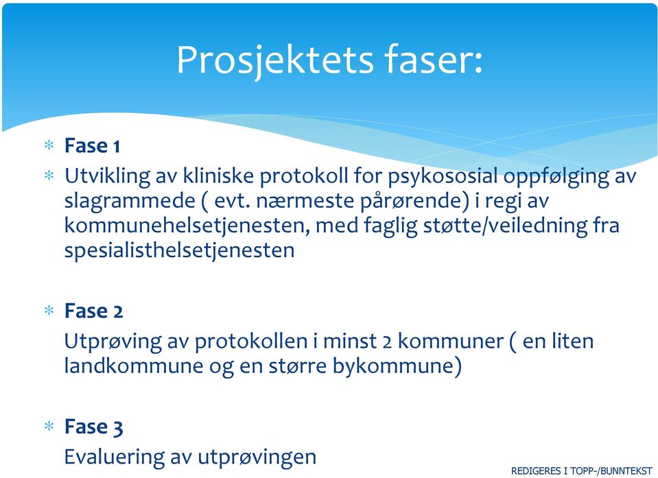 nærmeste pårørende) i regi av kommunehelsetjenesten, med faglig støtte/veiledning fra