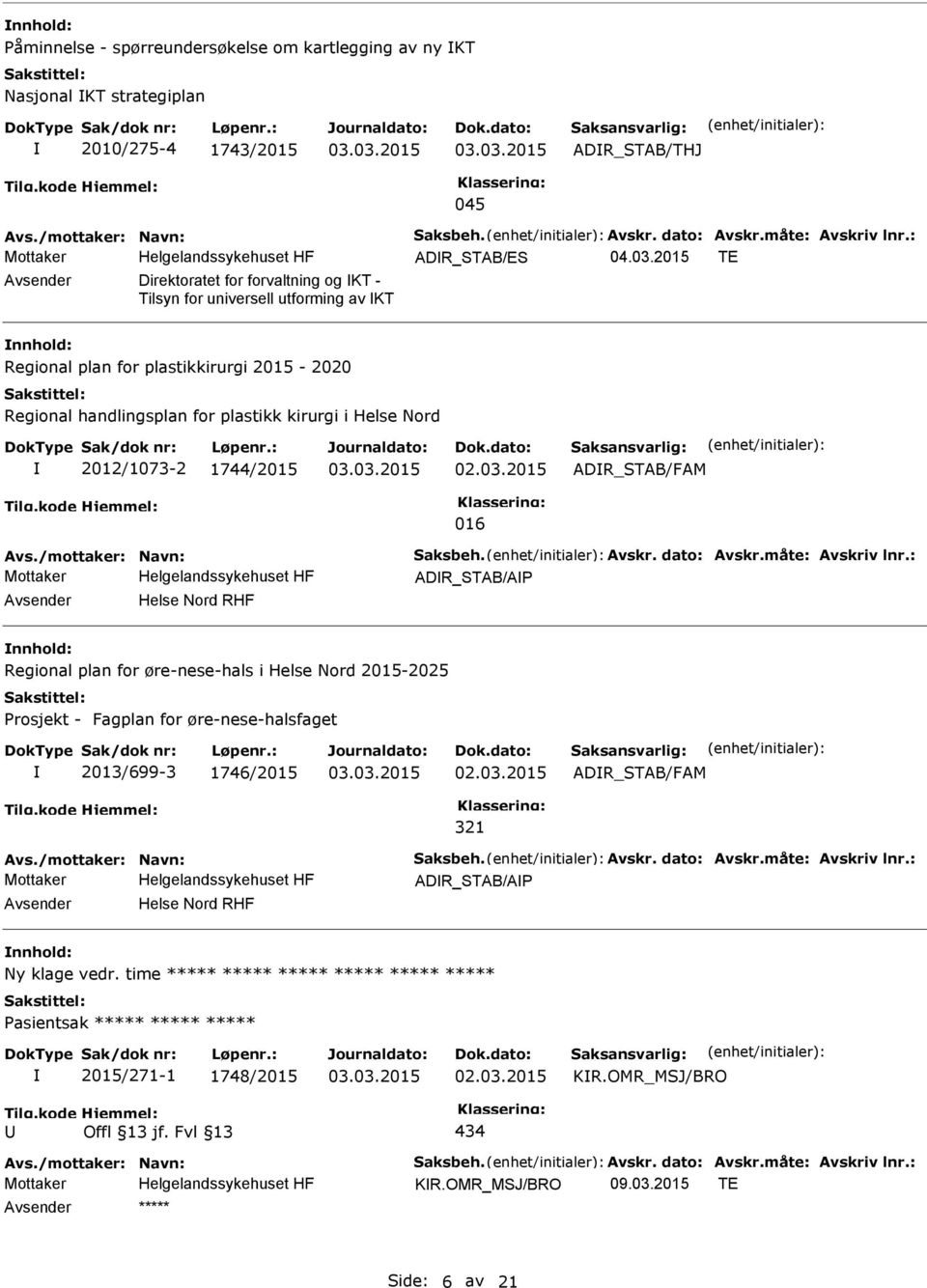 Helse Nord 2012/1073-2 1744/2015 016 ADR_STAB/FAM Avs./mottaker: Navn: Saksbeh. Avskr. dato: Avskr.måte: Avskriv lnr.