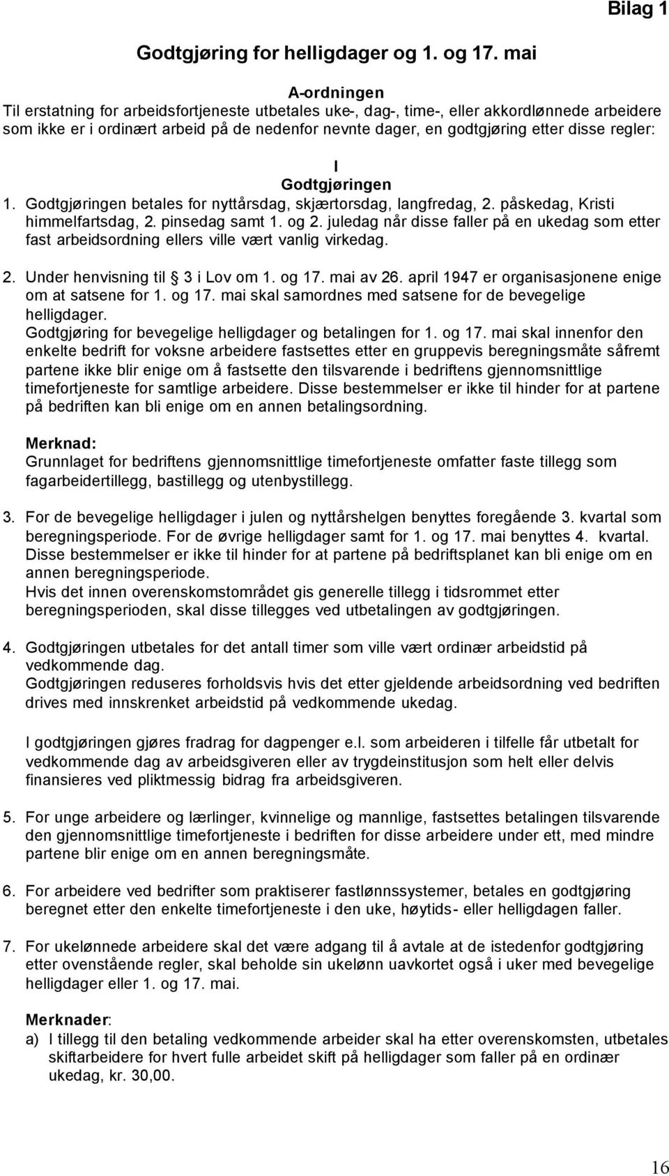 regler: I Godtgjøringen 1. Godtgjøringen betales for nyttårsdag, skjærtorsdag, langfredag, 2. påskedag, Kristi himmelfartsdag, 2. pinsedag samt 1. og 2.