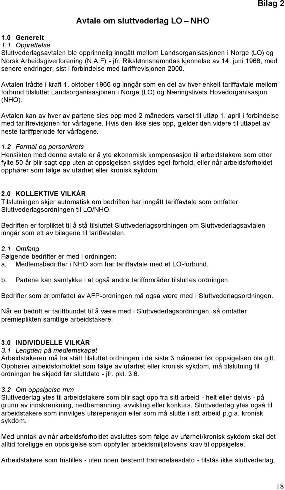 oktober 1966 og inngår som en del av hver enkelt tariffavtale mellom forbund tilsluttet Landsorganisasjonen i Norge (LO) og Næringslivets Hovedorganisasjon (NHO).