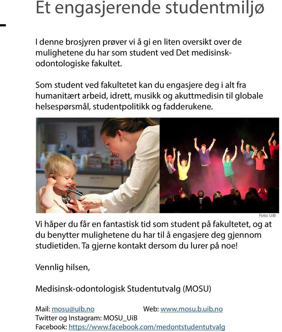 Vi håper du får en fantastisk tid som student på fakultetet, og at du benytter mulighetene du har til å engasjere deg gjennom studietiden.