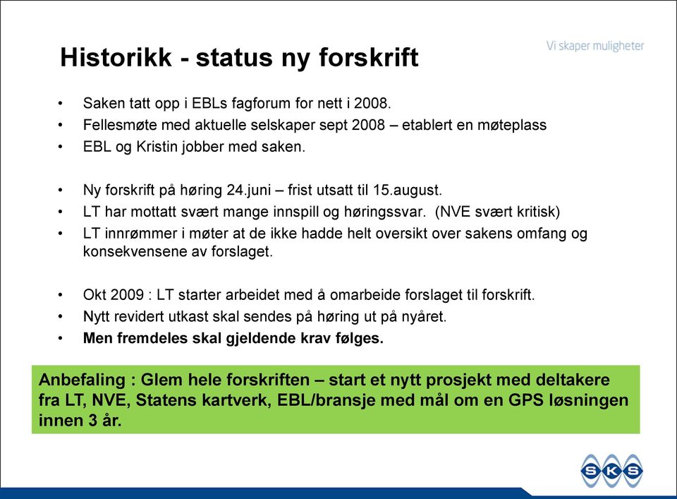 (NVE svært kritisk) LT innrømmer i møter at de ikke hadde helt oversikt over sakens omfang og konsekvensene av forslaget.