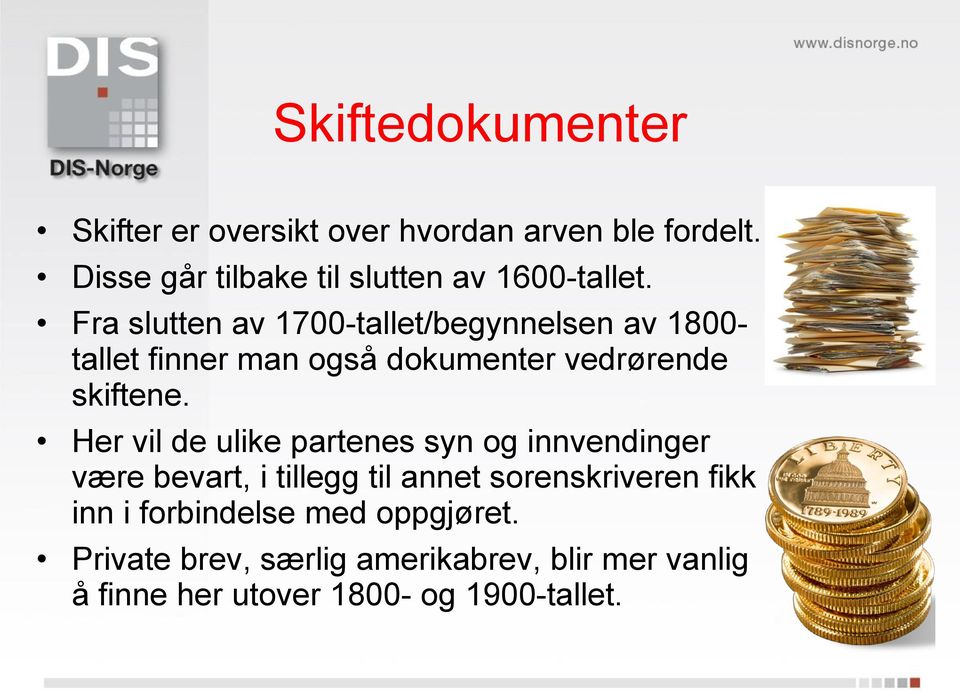 Fra slutten av 1700-tallet/begynnelsen av 1800- tallet finner man også dokumenter vedrørende skiftene.