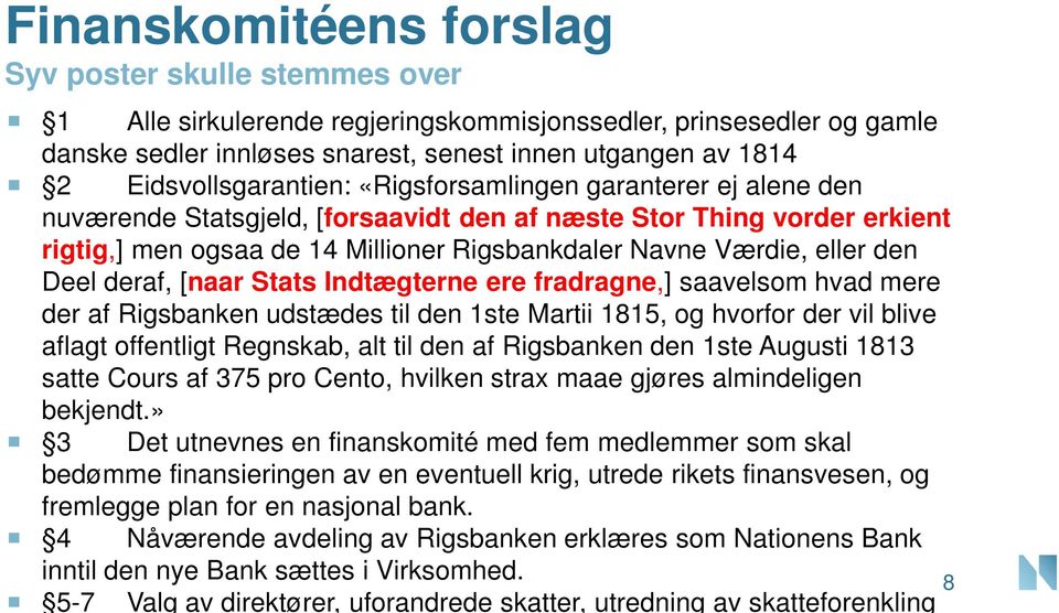 eller den Deel deraf, [naar Stats Indtægterne ere fradragne,] saavelsom hvad mere der af Rigsbanken udstædes til den 1ste Martii 1815, og hvorfor der vil blive aflagt offentligt Regnskab, alt til den