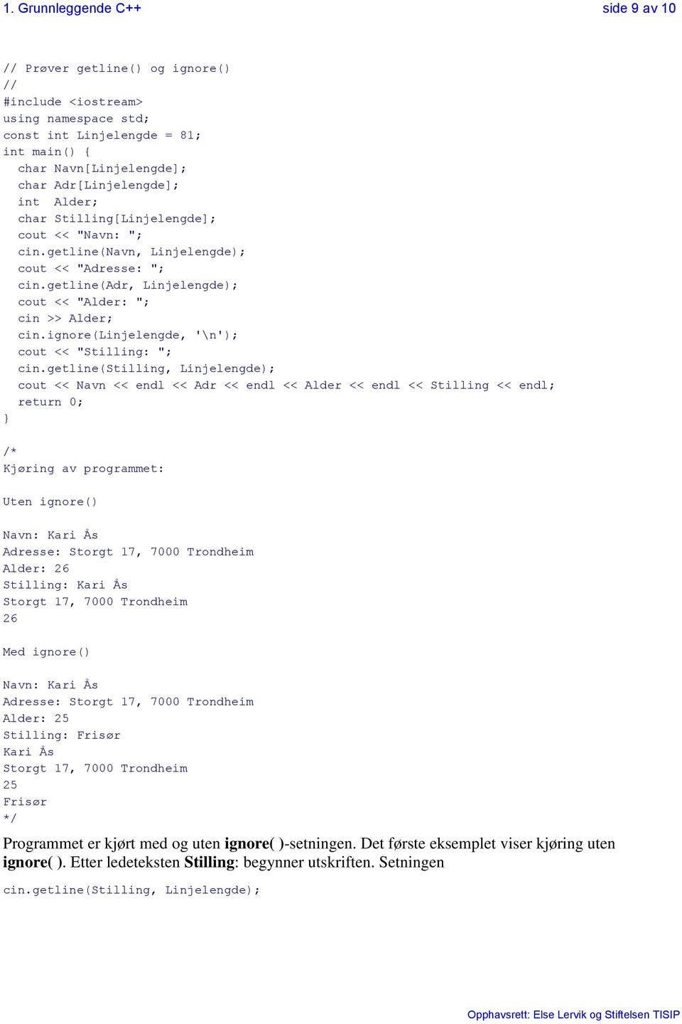 ignore(linjelengde, '\n'); cout << "Stilling: "; cin.