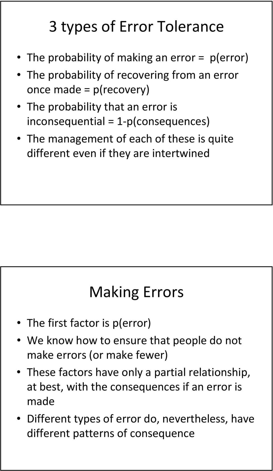 Making Errors The first factor is p(error) We know how to ensure that people do not make errors (or make fewer) These factors have only a partial