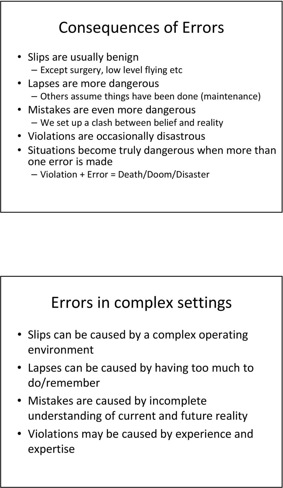 than one error is made Violation + Error = Death/Doom/Disaster Errors in complex settings Slips can be caused by a complex operating environment Lapses can be