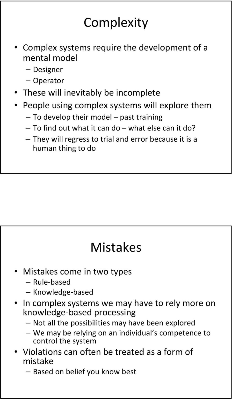 They will regress to trial and error because it is a human thing to do Mistakes Mistakes come in two types Rule based Knowledge based In complex systems we may have