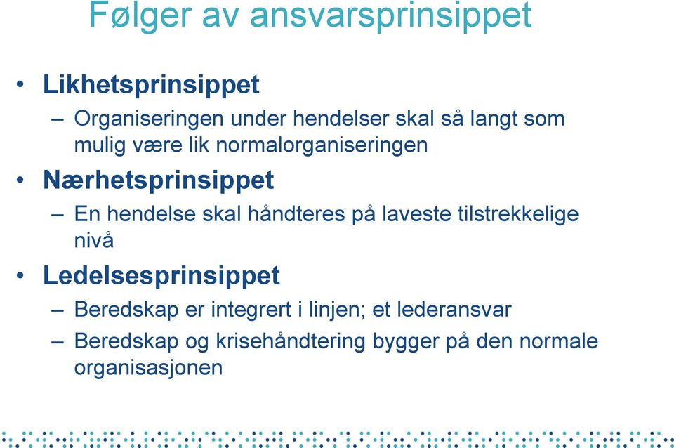 håndteres på laveste tilstrekkelige nivå Ledelsesprinsippet Beredskap er integrert i