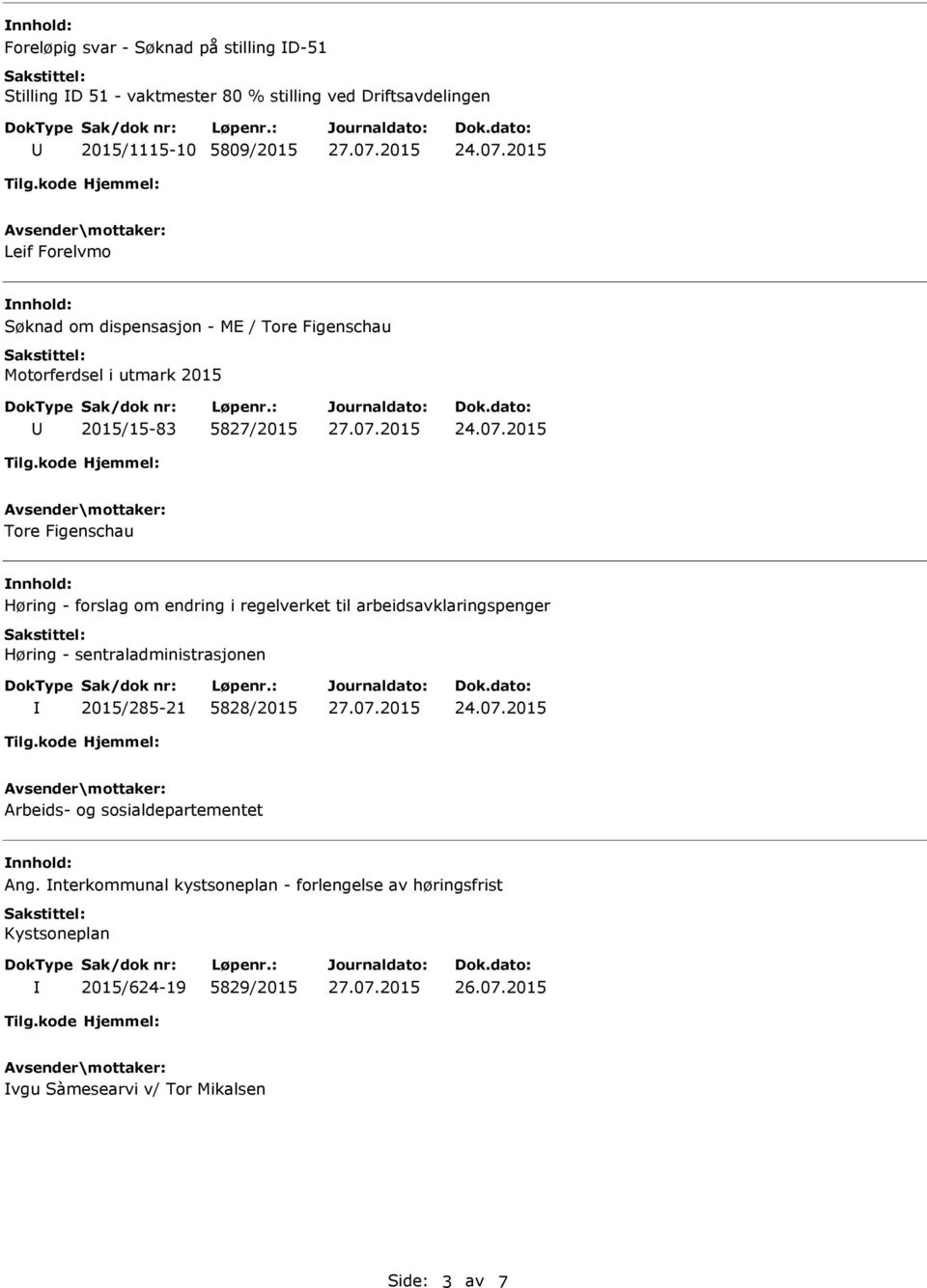 om endring i regelverket til arbeidsavklaringspenger Høring - sentraladministrasjonen 2015/285-21 5828/2015 Arbeids- og