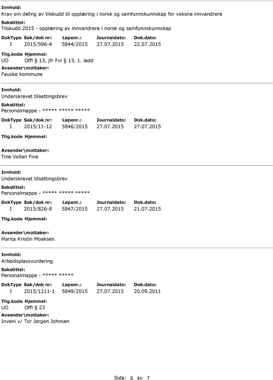 ledd Fauske kommune nderskrevet tilsettingsbrev Personalmappe - ***** ***** ***** 2015/11-12 5846/2015 Tine Vollan Five nderskrevet tilsettingsbrev