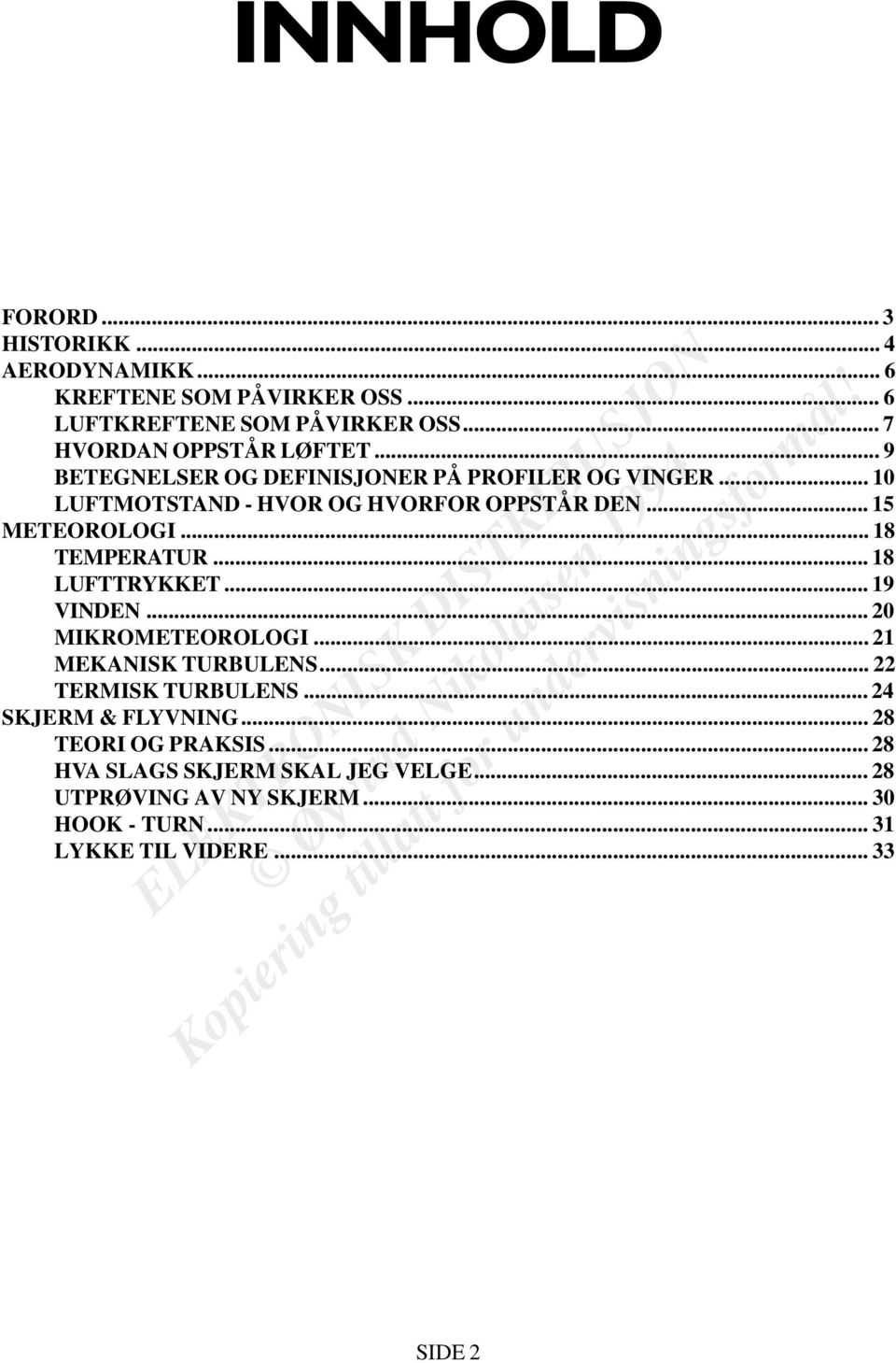 .. 15 METEOROLOGI... 18 TEMPERATUR... 18 LUFTTRYKKET... 19 VINDEN... 20 MIKROMETEOROLOGI... 21 MEKANISK TURBULENS... 22 TERMISK TURBULENS.