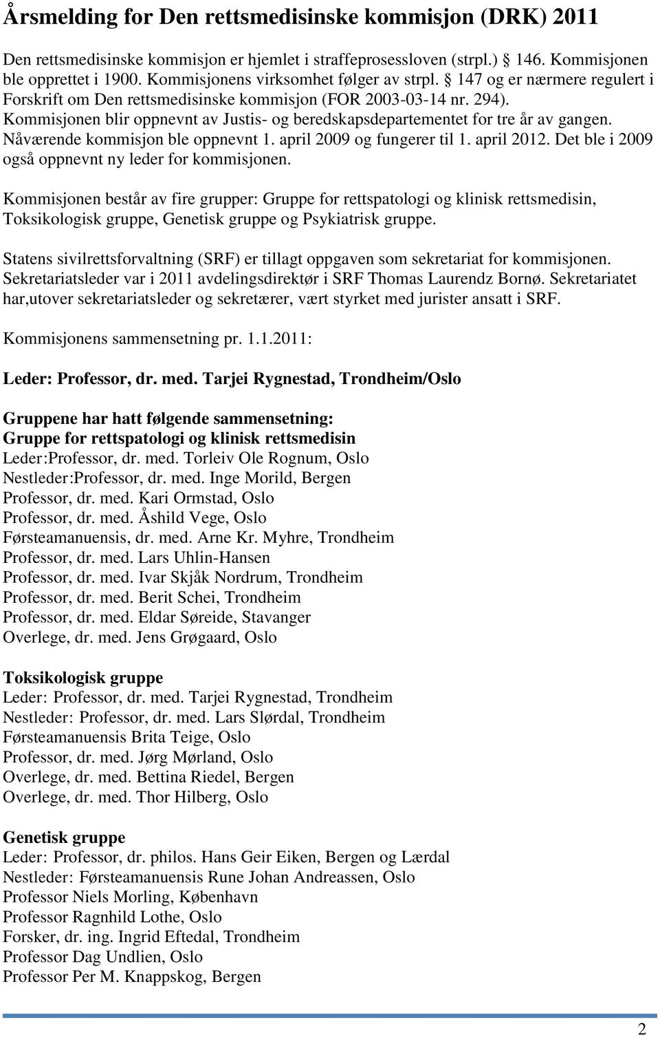 Kommisjonen blir oppnevnt av Justis- og beredskapsdepartementet for tre år av gangen. Nåværende kommisjon ble oppnevnt 1. april 2009 og fungerer til 1. april 2012.