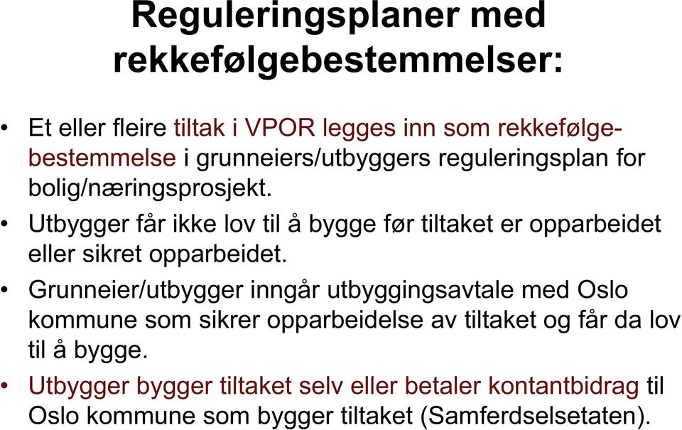 Utbygger får ikke lov til å bygge før tiltaket er opparbeidet eller sikret opparbeidet.