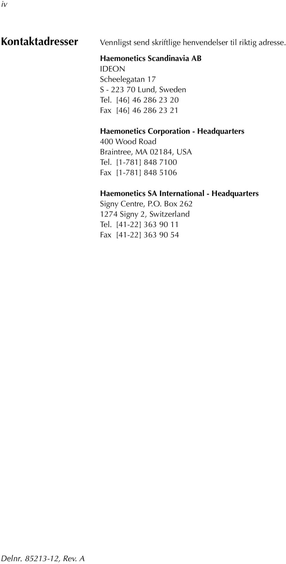 [46] 46 286 23 20 Fax [46] 46 286 23 21 Haemonetics Corporation - Headquarters 400 Wood Road Braintree, MA 02184,