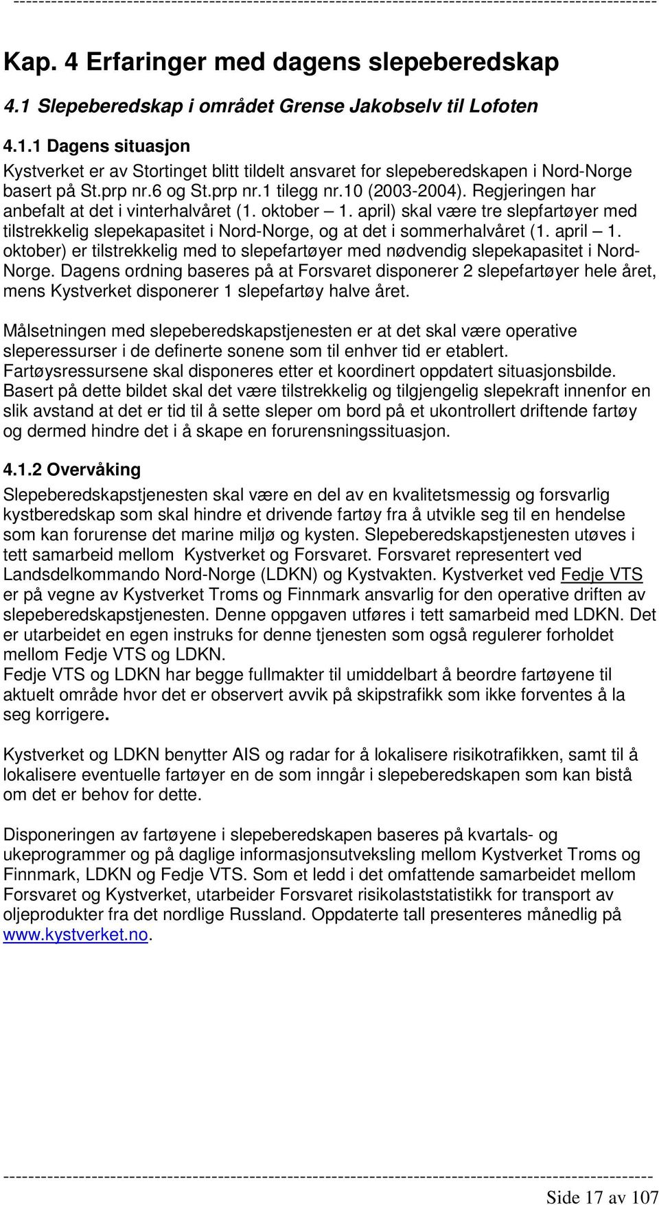 april) skal være tre slepfartøyer med tilstrekkelig slepekapasitet i Nord-Norge, og at det i sommerhalvåret (1. april 1.