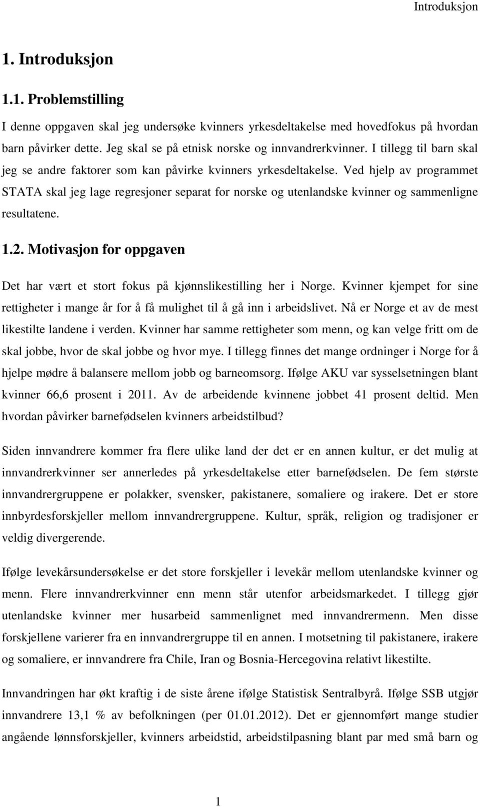 Ved hjelp av programmet STATA skal jeg lage regresjoner separat for norske og utenlandske kvinner og sammenligne resultatene. 1.2.